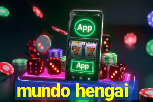 mundo hengai